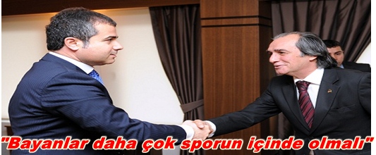 Bayanlar sporun içinde olmalı